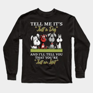 Tell Me It's Just A Dog And I'll Tell You Funny Long Sleeve T-Shirt